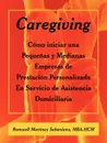 Caregiving. Como iniciar una Pequenas y Medianas Empresas de Prestacion Personalizada En Servicio de Asistencia Domiciliaria - MBA.HCM Romwell Martinez Sabeniano