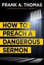 How to Preach a Dangerous Sermon - Frank A Thomas