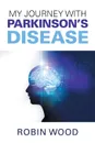 My Journey with Parkinson.s Disease - Robin Wood