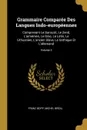 Grammaire Comparee Des Langues Indo-europeennes. Comprenant Le Sanscrit, Le Zend, L.armenien, Le Grec, Le Latin, Le Lithuanien, L.ancien Slave, Le Gothique Et L.allemand; Volume 3 - Franz Bopp, Michel Bréal