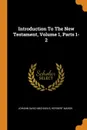 Introduction To The New Testament, Volume 1, Parts 1-2 - Johann David Michaelis, Herbert Marsh