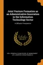 Joint Venture Formation as an Administrative Innovation in the Information Technology Sector. A Diffusion Perspective - Jeongsuk Koh, Lawrence Loh