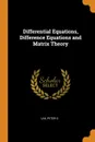 Differential Equations, Difference Equations and Matrix Theory - Peter D Lax