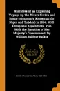 Narrative of an Exploring Voyage up the Rivers Kwora and Binue (commonly Known as the Niger and Tsadda) in 1854. With a map and Appendices. Pub. With the Sanction of Her Majesty.s Government. By William Balfour Baikie - William Balfour Baikie