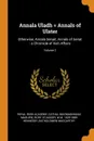 Annala Uladh . Annals of Ulster. Otherwise, Annala Senait, Annals of Senat : a Chronicle of Irish Affairs; Volume 2 - Royal Irish Academy, Cathal MacMaghnusa Maguire, Rory O'Cassidy