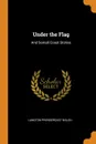 Under the Flag. And Somali Coast Stories - Langton Prendergast Walsh