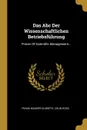 Das Abc Der Wissenschaftlichen Betriebsfuhrung. Primer Of Scientific Management... - Frank Bunker Gilbreth, Colin Ross