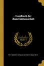 Handbuch der Kunstwissenschaft - Fritz Burger, Hermann Schmitz, Ignaz Beth