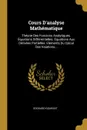 Cours D.analyse Mathematique. Theorie Des Foncions Analytiques. Equations Differentielles. Equations Aux Derivees Partielles. Elements Du Calcul Des Vaiations... - Edouard Goursat