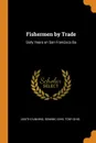 Fishermen by Trade. Sixty Years on San Francisco Ba - Judith Dunning, Dominic Ghio, Tony Ghio