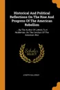 Historical And Political Reflections On The Rise And Progress Of The American Rebellion. ... By The Author Of Letters To A Nobleman, On The Conduct Of The American War - Joseph Galloway