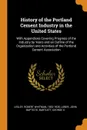 History of the Portland Cement Industry in the United States. With Appendices Covering Progress of the Industry by Years and an Outline of the Organization and Activities of the Portland Cement Association - Robert Whitman Lesley, John Baptiste Lober, George S Bartlett