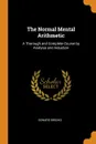 The Normal Mental Arithmetic. A Thorough and Complete Course by Analysis and Induction - Edward Brooks