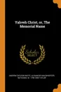 Yahveh Christ, or, The Memorial Name - Andrew Dickson White, Alexander MacWhorter, Nathaniel W. 1786-1858 Taylor