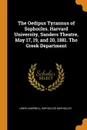 The Oedipus Tyrannus of Sophocles. Harvard University, Sanders Theatre, May 17, 19, and 20, 1881. The Greek Department - Lewis Campbell, Sophocles Sophocles