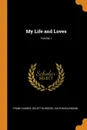 My Life and Loves; Volume 1 - Frank Harris, Gelett Burgess, Sig B Hindlemann