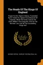 The Heads Of The Kings Of England. Proper For Mr. Rapin.s History, Translated By N. Tindal: Viz. Egbert First, Monarch Of England, Alfred The Great, Canute The Dane, William The Conquerer, First Of The Norman Line, And All The Succeeding Kings And - George Vertue, M.)