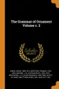 The Grammar of Ornament Volume c. 2 - Jones Owen 1809-1874, Bedford Francis 1816-1894