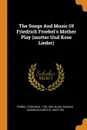 The Songs And Music Of Friedrich Froebel.s Mother Play (mutter Und Kose Lieder) - Fröbel Friedrich 1782-1852