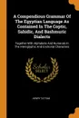 A Compendious Grammar Of The Egyptian Language As Contained In The Coptic, Sahidic, And Bashmuric Dialects. Together With Alphabets And Numerals In The Hieroglyphic And Enchorial Characters - Henry Tattam