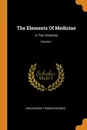 The Elements Of Medicine. In Two Volumes; Volume 1 - John Brown, Thomas Beddoes