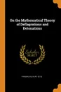 On the Mathematical Theory of Deflagrations and Detonations - Kurt Otto Friedrichs