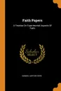 Faith Papers. A Treatise On Experimental Aspects Of Faith - Samuel Ashton Keen