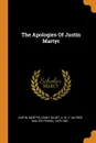 The Apologies Of Justin Martyr - Justin Martyr Saint