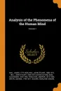 Analysis of the Phenomena of the Human Mind; Volume 1 - Mill James 1773-1836