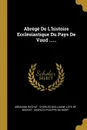 Abrege De L.histoire Ecclesiastique Du Pays De Vaud ...... - Abraham Ruchat