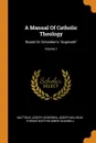 A Manual Of Catholic Theology. Based On Scheeben.s 