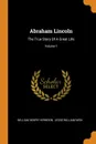 Abraham Lincoln. The True Story Of A Great Life; Volume 1 - William Henry Herndon