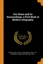 Our Home and its Surroundings, a First Book of Modern Geography - Ralph S. 1864-1912 Tarr, Frank Morton McMurry