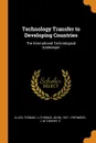 Technology Transfer to Developing Countries. The International Technological Gatekeeper - Thomas J. 1931- Allen, J M Piepmeier, S Cooney
