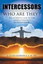 INTERCESSORS. WHO ARE THEY.: An in-depth look at the characteristics of Intercessors - A. LLOYD HORTON B. A. M. Div