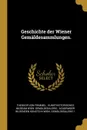Geschichte der Wiener Gemaldesammlungen. - Theodor von Frimmel