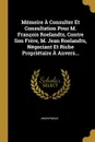 Memoire A Consulter Et Consultation Pour M. Francois Roelandts, Contre Son Frere, M. Jean Roelandts, Negociant Et Riche Proprietaire A Anvers... - M. l'abbé Trochon