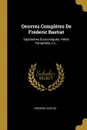 Oeuvres Completes De Frederic Bastiat. Sophismes Economiques. Petits Pamphlets, I-ii... - Frédéric Bastiat