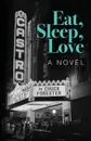 Eat, Sleep, Love. A Novel - Chuck Forester