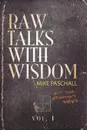 Raw Talks With Wisdom. Not Your Grandma.s Devo - Volume 1 (January, February, March) - Michael Dean Paschall