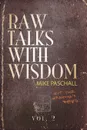 Raw Talks With Wisdom. Not Your Grandma.s Devo: Volume 2 (April, May, June) - Michael Dean Paschall