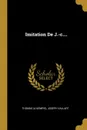 Imitation De J.-c.... - Thomas (a Kempis), Joseph Vallart