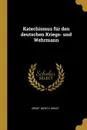 Katechismus fur den deutschen Kriegs- und Wehrmann - Ernst Moritz Arndt