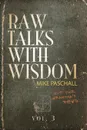 Raw Talks With Wisdom. Not Your Grandma.s Devo - Volume 3 (July, August, September) - Michael Dean Paschall