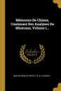 Memoires De Chimie, Contenant Des Analyses De Mineraux, Volume 1... - Martin Henri Klaproth