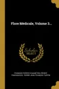 Flore Medicale, Volume 3... - François Pierre Chaumeton, Ernest Panckoucke