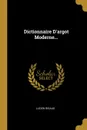 Dictionnaire D.argot Moderne... - Lucien Rigaud