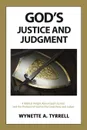 God.s Justice and Judgment. A biblical insight about God.s justice and the protocol of God as the great King and Judge. - Wynette A Tyrrell