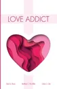 Love Addict - Mark G. Boyer, Corbin S. Cole, Matthew S. Ver Miller