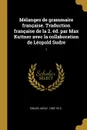 Melanges de grammaire francaise. Traduction francaise de la 2. ed. par Max Kuttner avec la collaboration de Leopold Sudre. 1 - Adolf Tobler